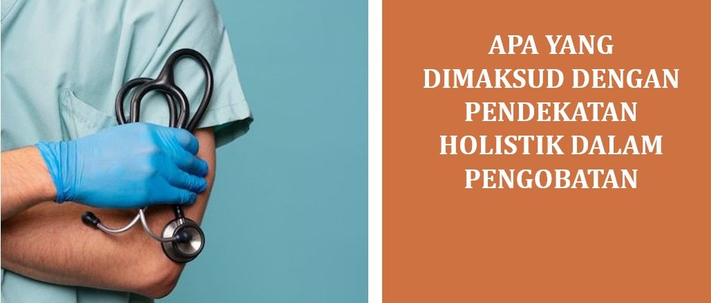 Apa yang Dimaksud dengan Pendekatan Holistik dalam Pengobatan