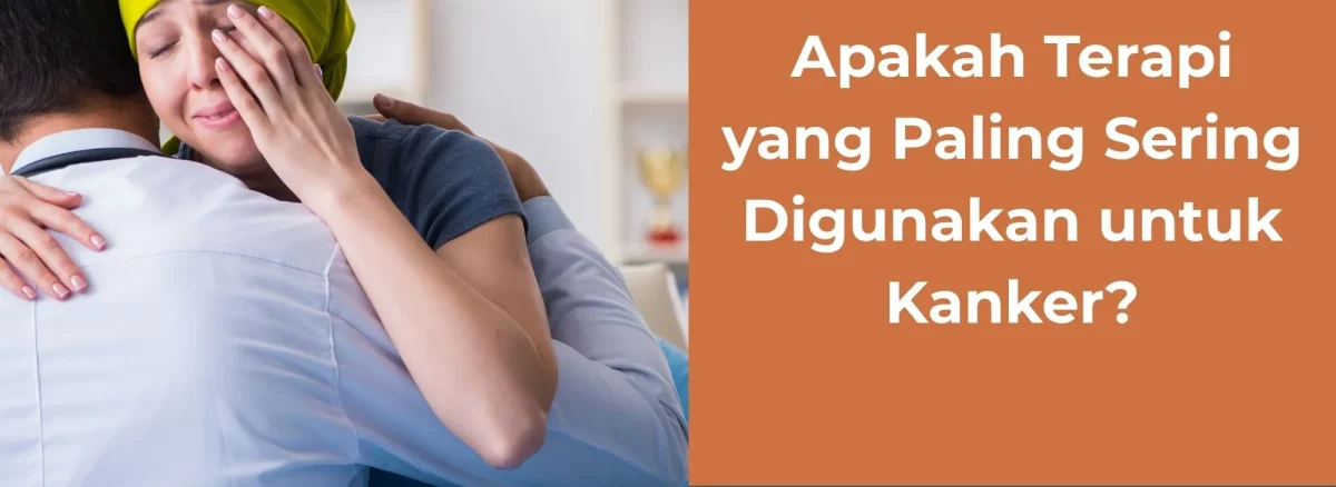 Apakah Terapi yang Paling Sering Digunakan untuk Kanker
