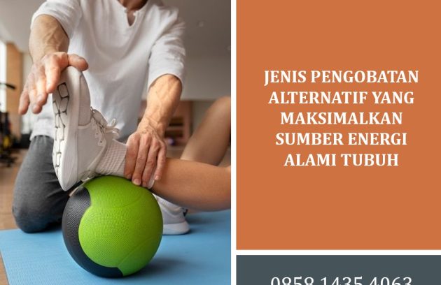 Jenis Pengobatan Alternatif yang Maksimalkan Sumber Energi Alami Tubuh