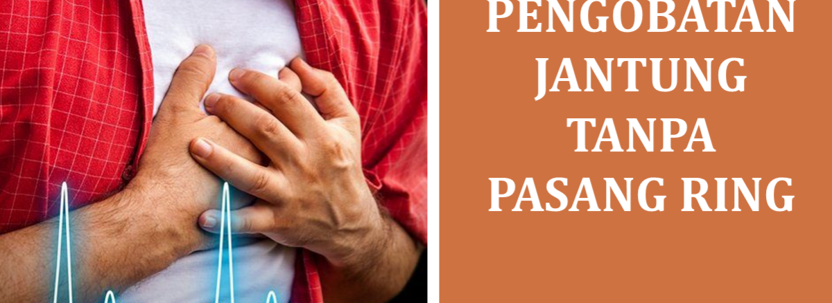 Pengobatan Jantung Tanpa Pasang Ring