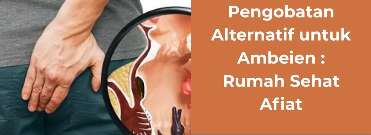 Klinik Pengobatan Alternatif untuk Ambeien | Rumah Sehat Afiat