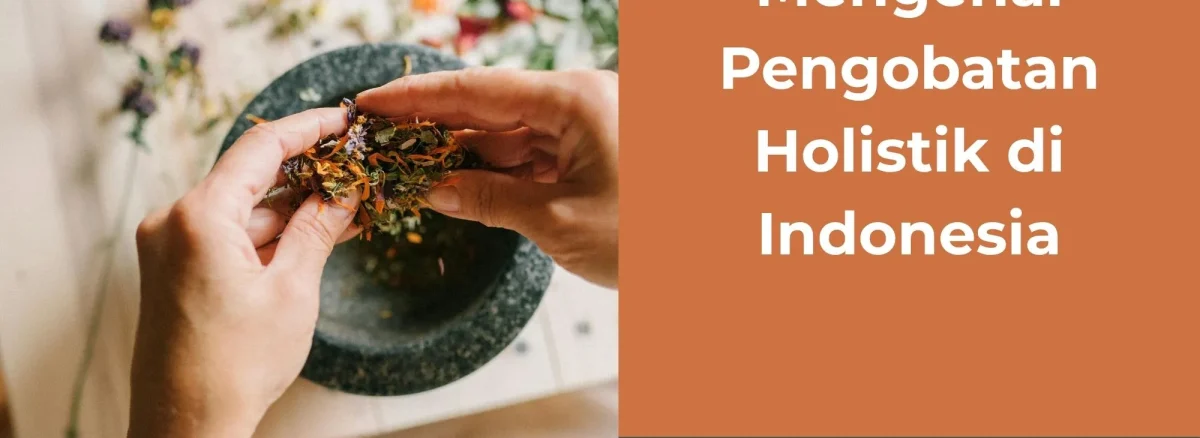 Mengenal Pengobatan Holistik di Indonesia | Rumah Sehat Afiat | Holistic Medical Centre