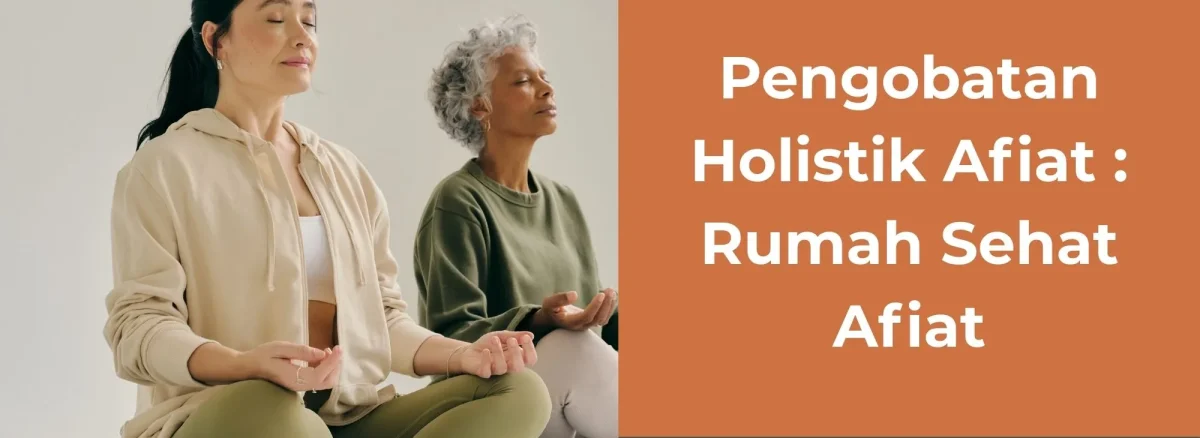 Pengobatan Holistik Afiat | Rumah Sehat Afiat | Holistic madical Centre