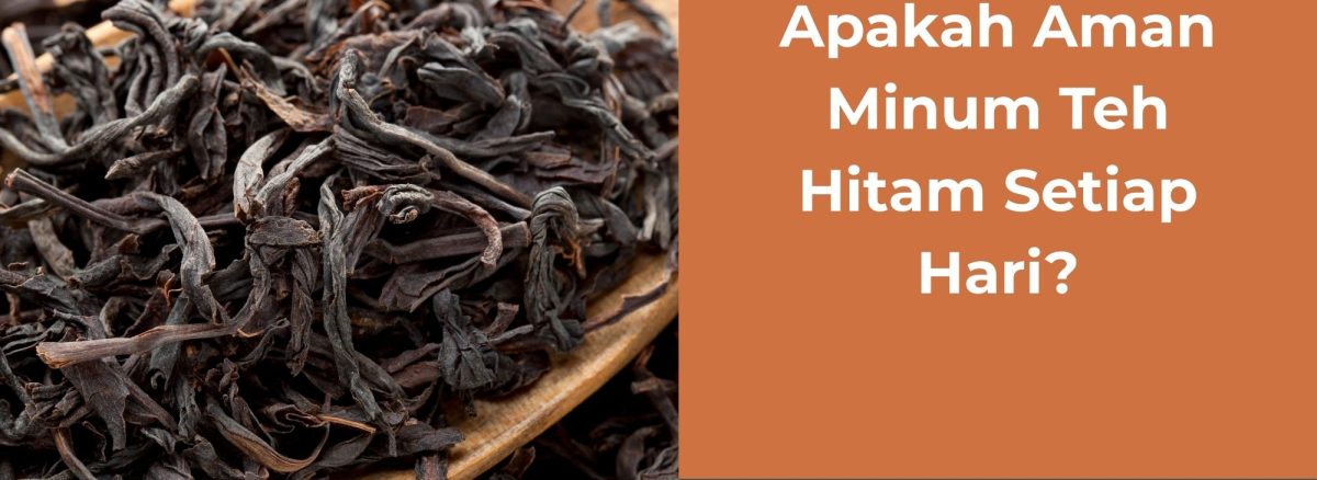 Apakah Aman Minum Teh Hitam Setiap Hari