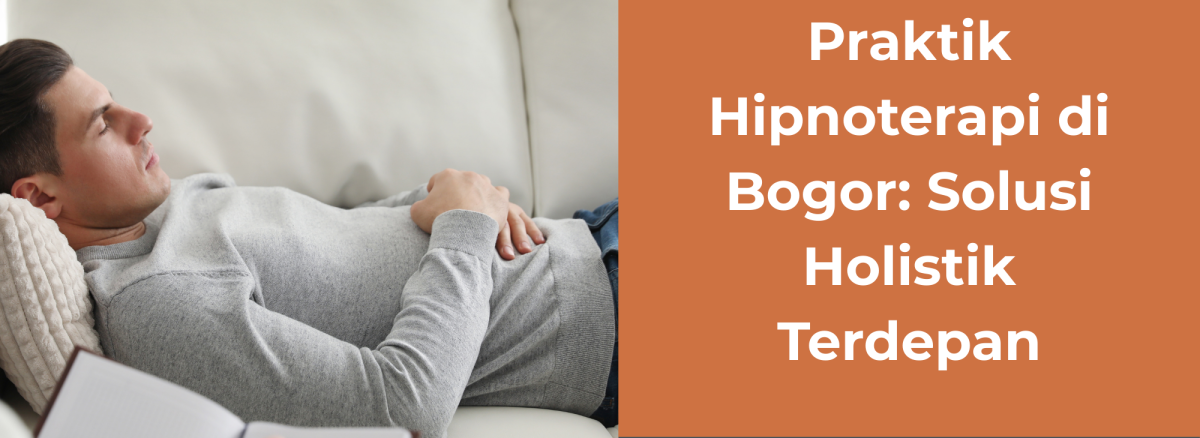 Praktik Hipnoterapi di Bogor Solusi Holistik Terdepan