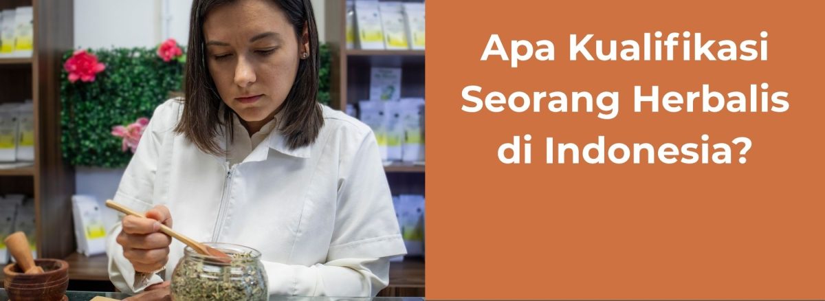 Apa Kualifikasi Seorang Herbalis Menjamin Keamanan dan Profesionalisme Pengobatan Ramuan Tradisional di Indonesia