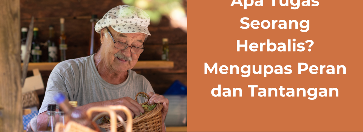 Apa Tugas Seorang Herbalis Mengupas Peran dan Tantangan
