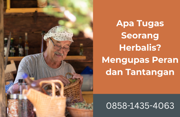 Apa Tugas Seorang Herbalis Mengupas Peran dan Tantangan