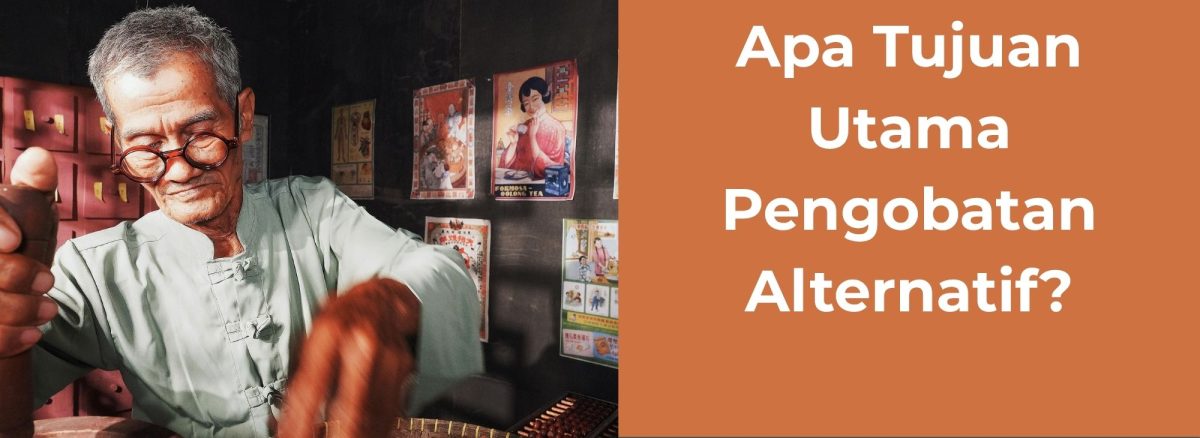 Apa Tujuan Utama Pengobatan Alternatif