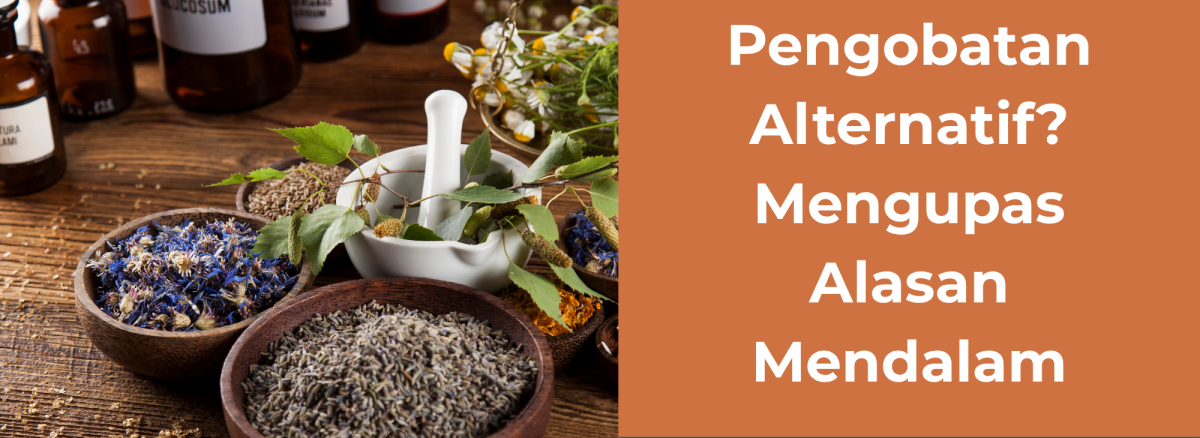 Kenapa Memilih Pengobatan Alternatif Mengupas Alasan Mendalam