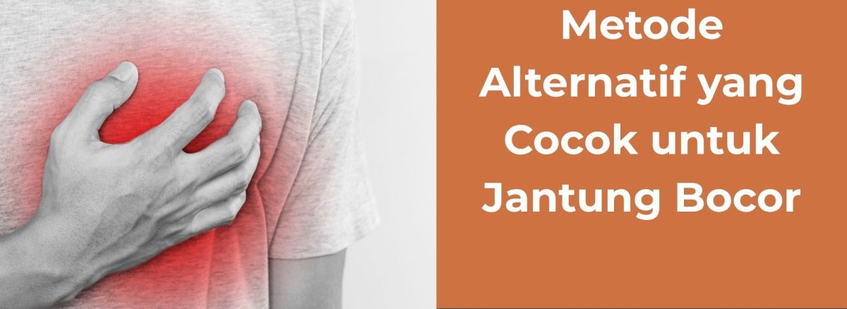 Metode Alternatif yang Cocok untuk Jantung Bocor
