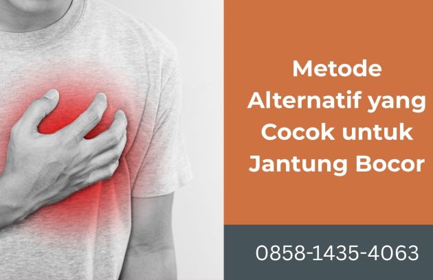 Metode Alternatif yang Cocok untuk Jantung Bocor