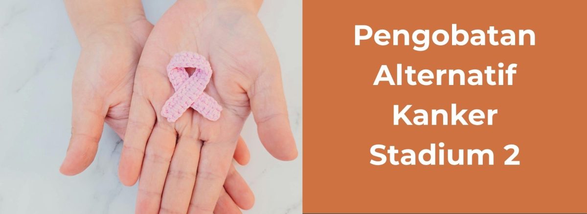 Pengobatan Alternatif Kanker Stadium 2