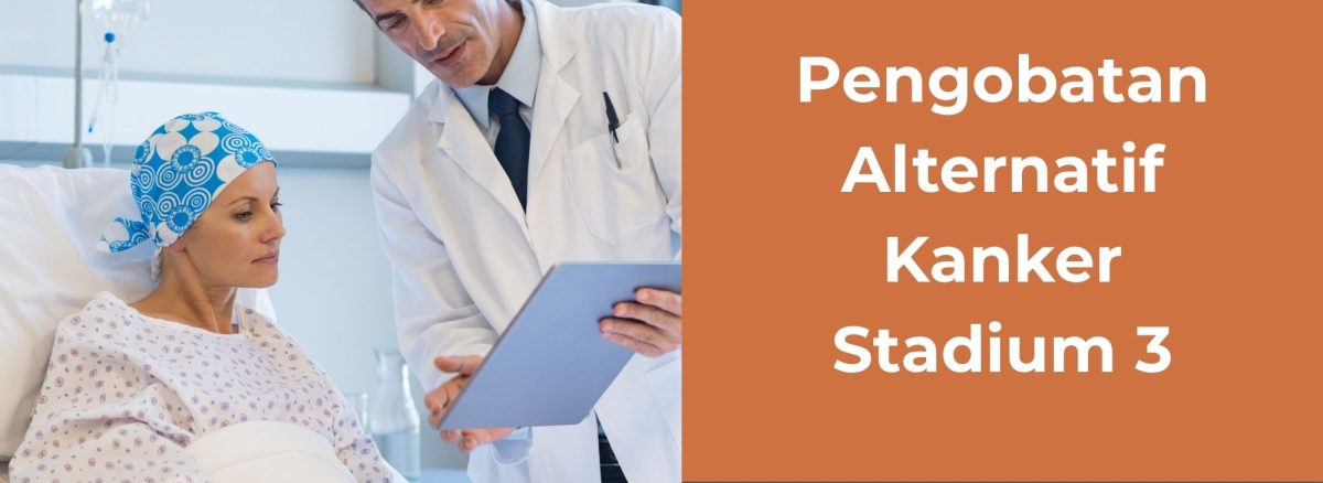 Pengobatan Alternatif Kanker Stadium 3