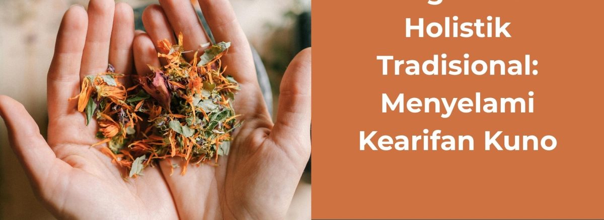 Pengobatan Holistik Tradisional Menyelami Kearifan Kuno