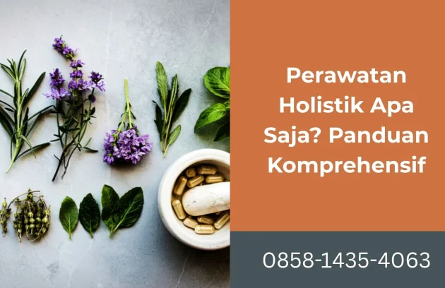 Perawatan Holistik Apa Saja Panduan Komprehensif